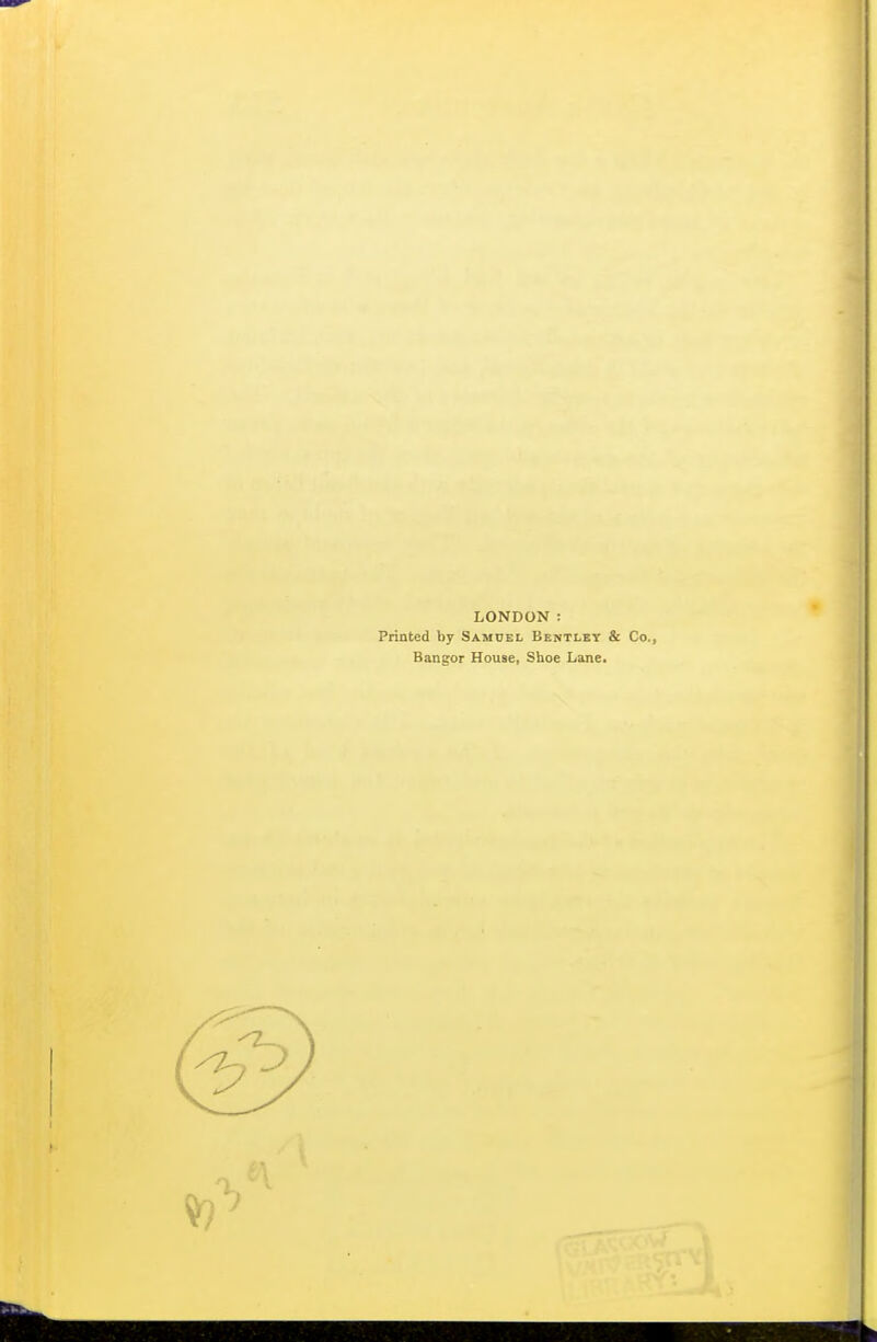 LONDON : Printed by Samuel Bentley & Co., Bangor House, Shoe Lane.
