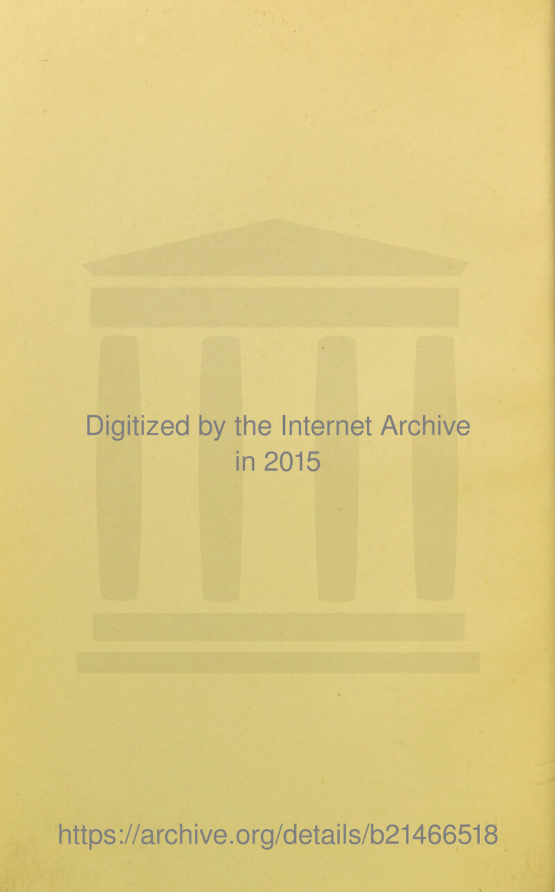 Digitized by the Internet Archive in 2015 https://archive.org/details/b21466518