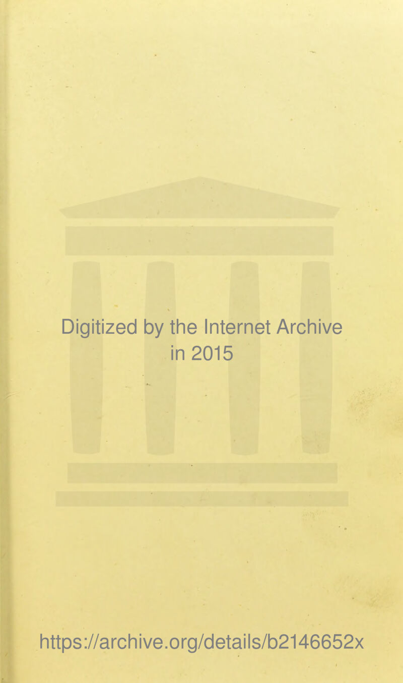 Digitized by tine Internet Archive in 2015 https://archive.org/details/b2146652x