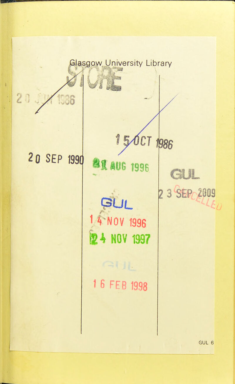 JIasgow University Library I ,38 SEP 199( H m 1996 * tf NOV 1996 14 NOV 1397 2 3 SEP 2003 I B FEB 1998 GUL 6