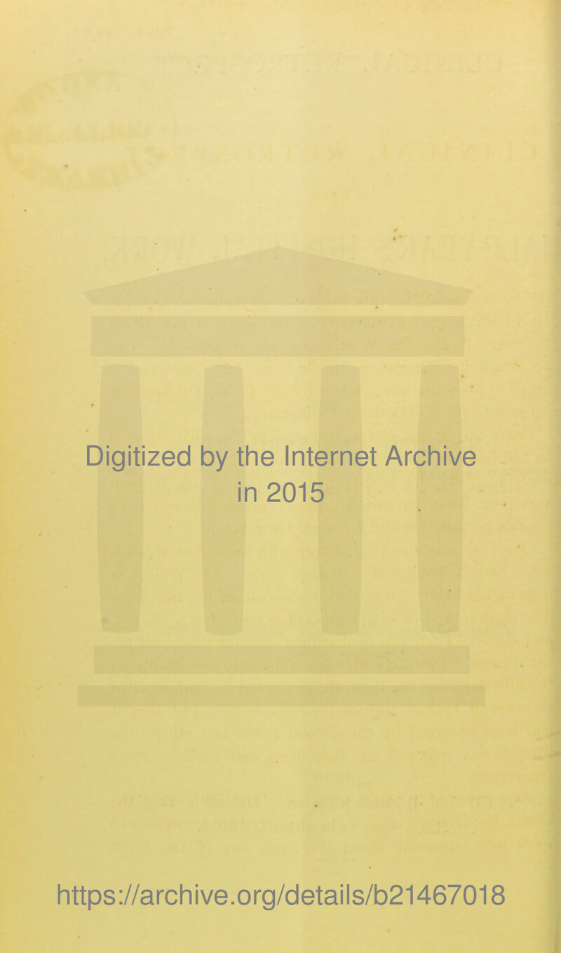 Digitized by the Internet Archive in 2015 https://archive.org/details/b21467018