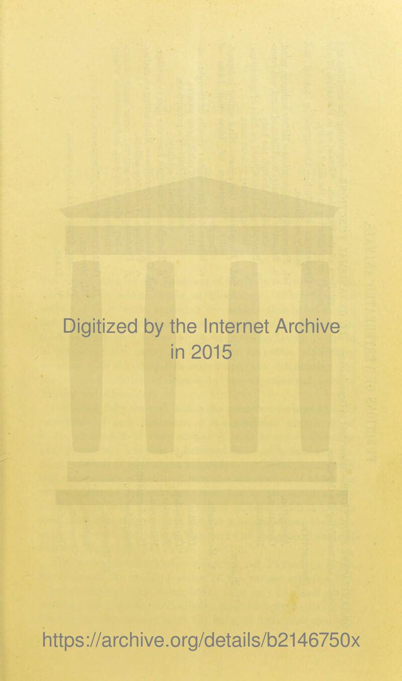 Digitized by the Internet Archive in 2015 https://archive.org/details/b2146750x