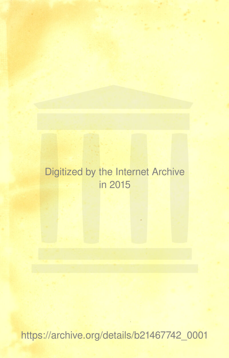 Digitized by the Internet Archive in 2015 https://archive.org/details/b21467742_0001