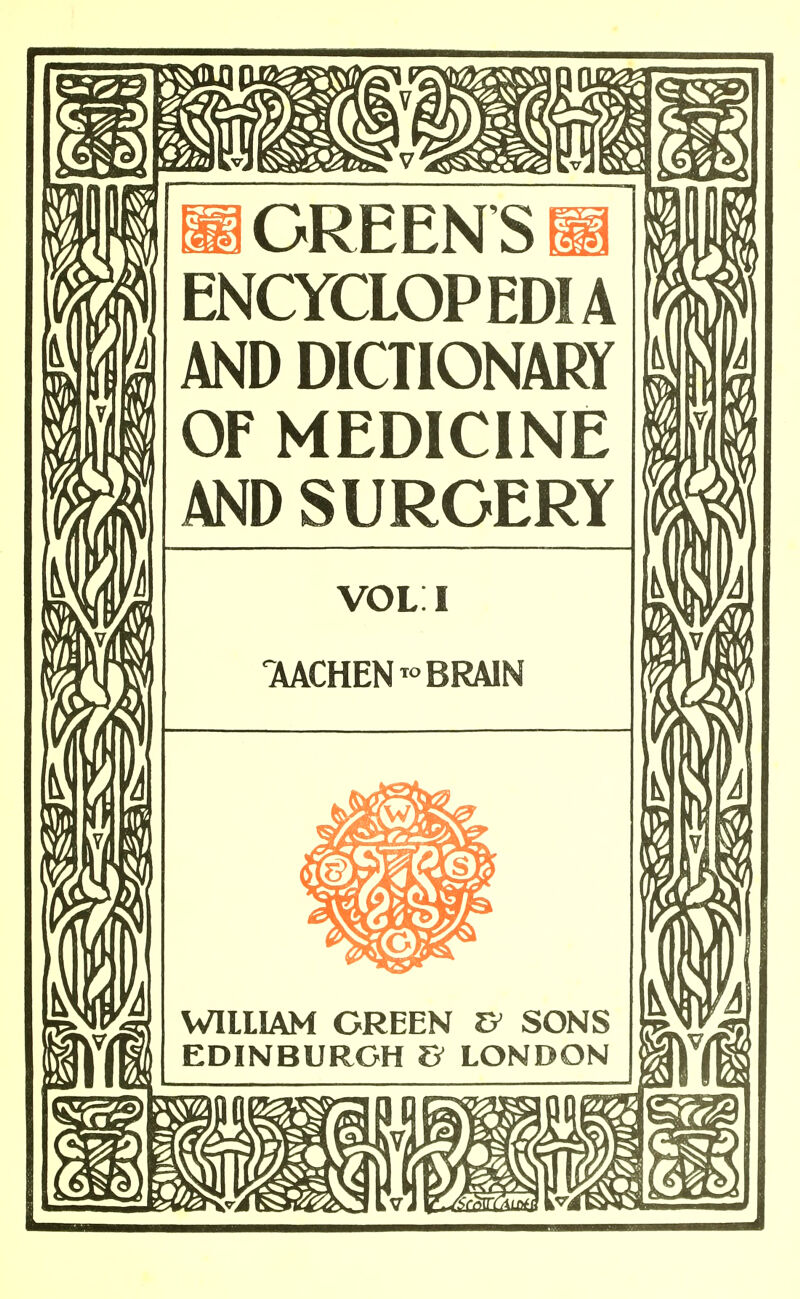 GREENS ENCYCLOPEDIA AND DICTIONARY OF MEDICINE AND SURGERY vol: I 'MCHEN- BRAIN WILLIAM GREEN SONS EDINBURGH V LONDON