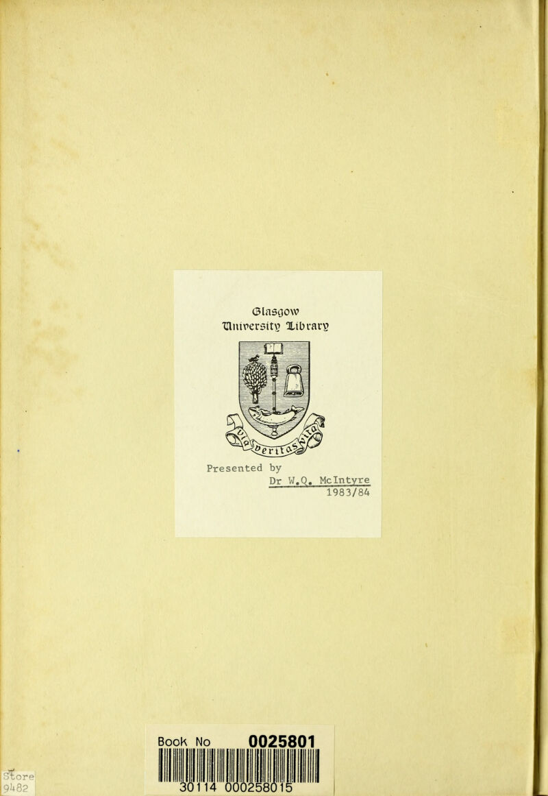 (Blastjow xniiirersitv? Xibrav^ Presented by Dr W.Q. McIntyre 1983/84 Book No S'tore 9U82 25801 258