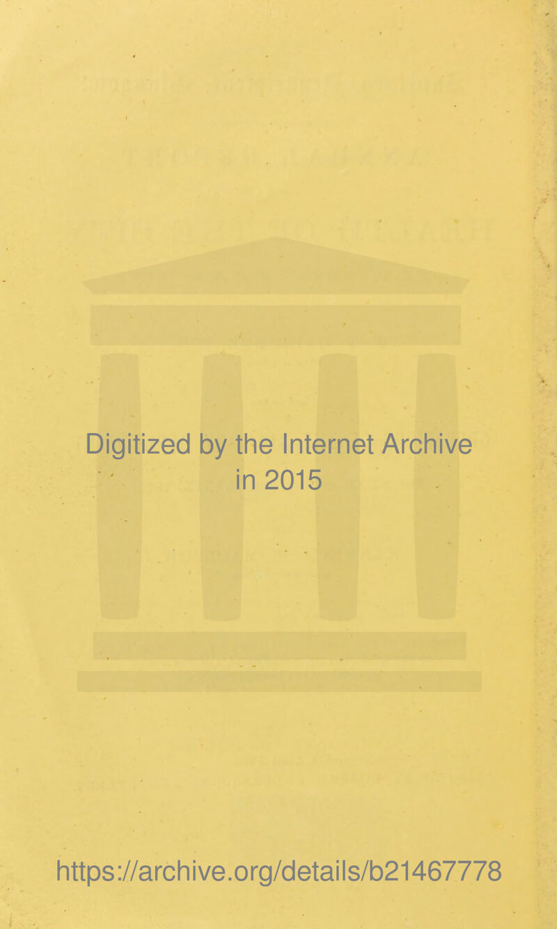 Digitized by the Internet Archive in 2015 https://archive.org/details/b21467778