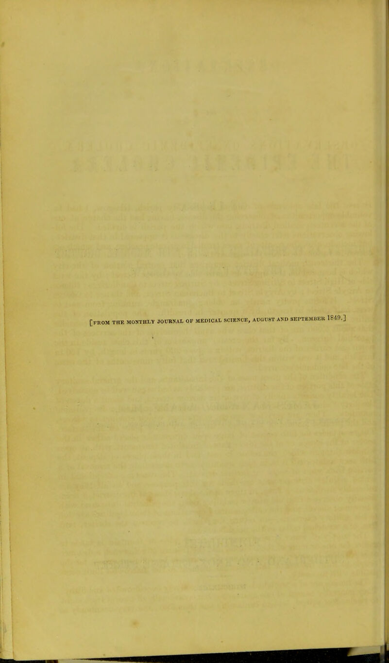 [PROM THE MONTHLY JOURNAL OF MEDICAL SCIENCE, AUGUST AND SEPTEMBER 1849