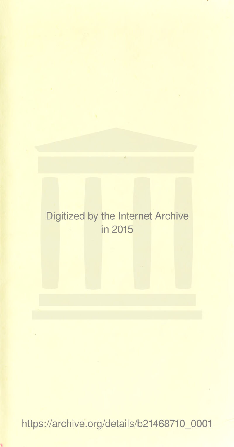 Digitized by the Internet Archive in 2015 https://archive.org/details/b21468710_0001