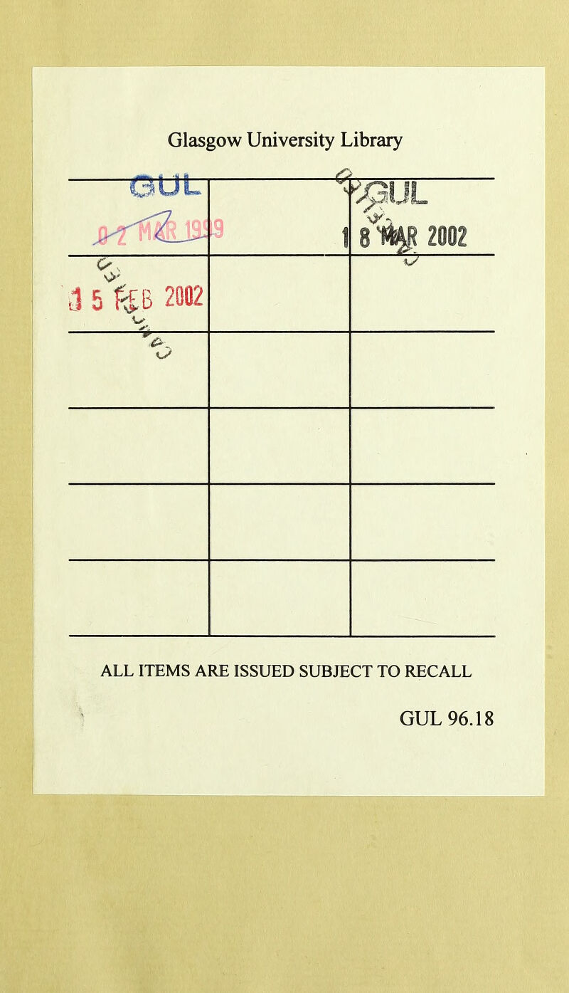 Glasgow University Library nsrlfwH 195 ^ 1 A 5%B 2002 — ALL ITEMS ARE ISSUED SUBJECT TO RECALL GUL 96.18