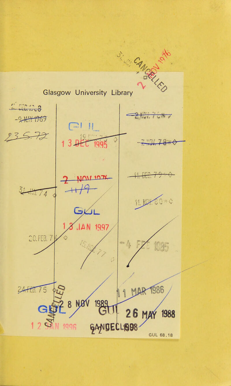 s. Glasgow University Library '2 |^)rN\fJtQ3<.- 44rer7 9'0- 26 1988 ^AflDECL1S98 GUL 68.18