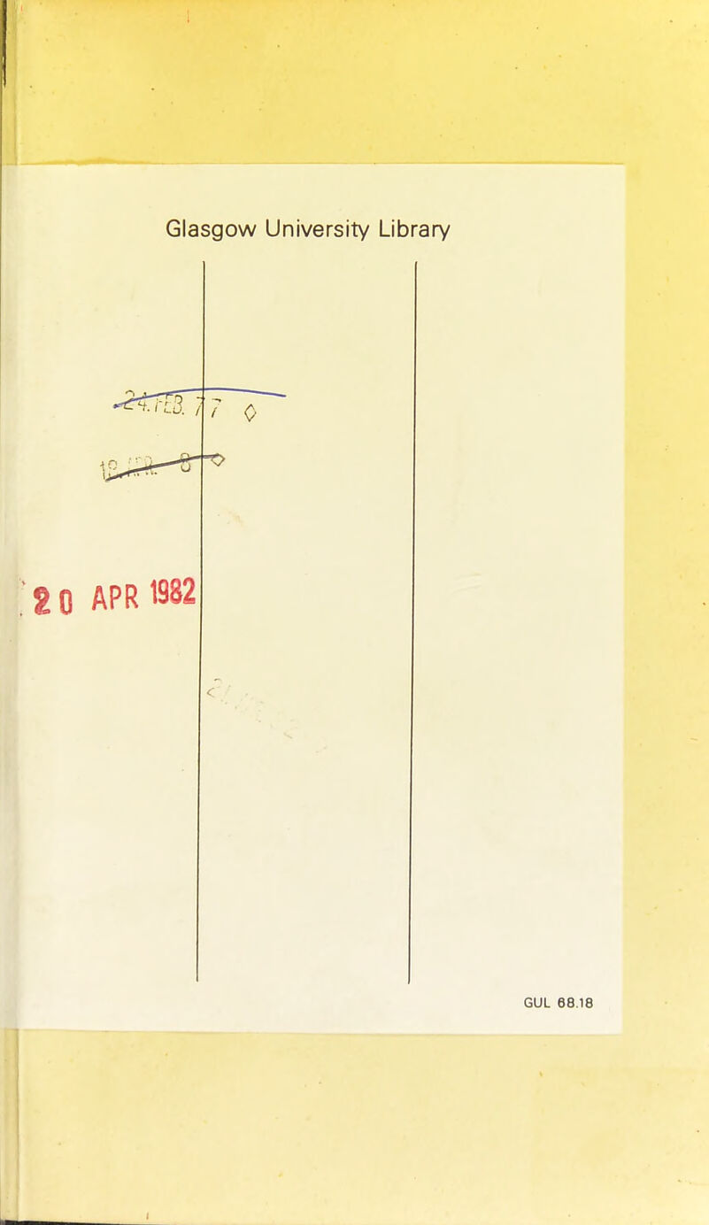 J Glasgow University Library 2 0 APR 1982 GUL 68.18