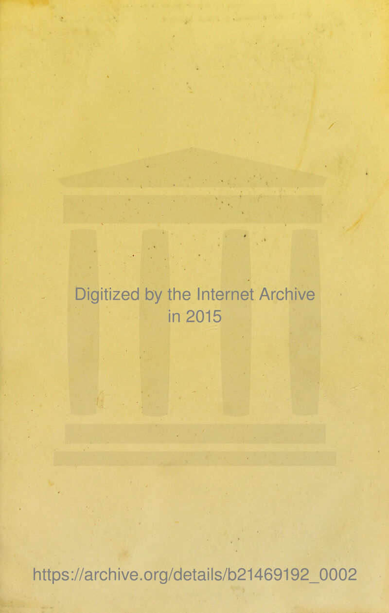 Digitized by the Internet Archive in 2015 https://archive.org/details/b21469192_0002