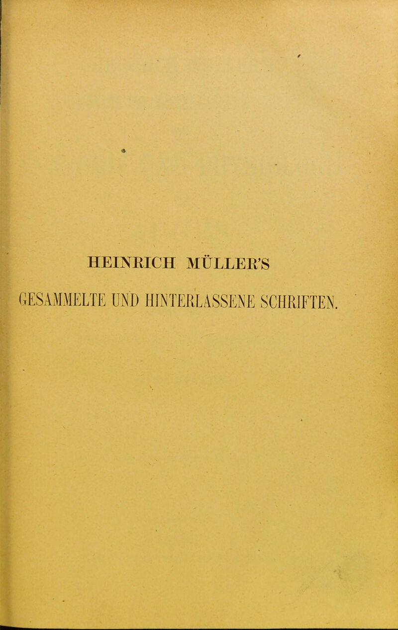 HEINEICH MÜLLER'S GESAMMELTE UND HINTERLÄSSENE SCHRIFTEN.