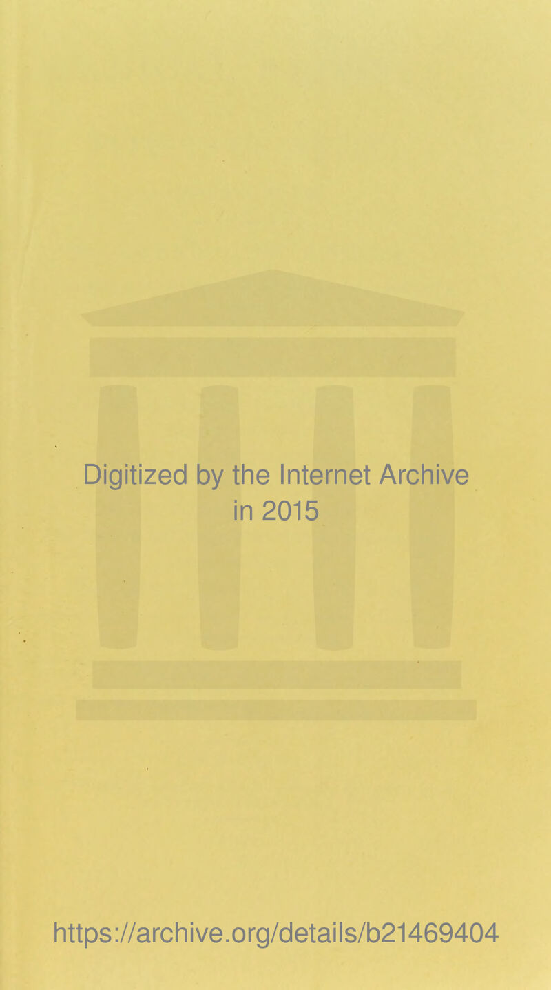 Digitized by tine Internet Archive in 2015 Iittps://arcliive.org/details/b21469404