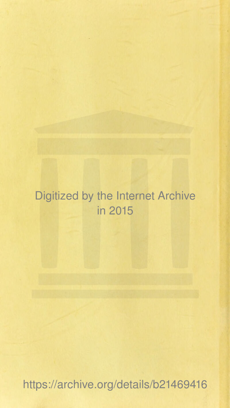 Digitized by the Internet Archive in 2015 https://archive.org/details/b21469416