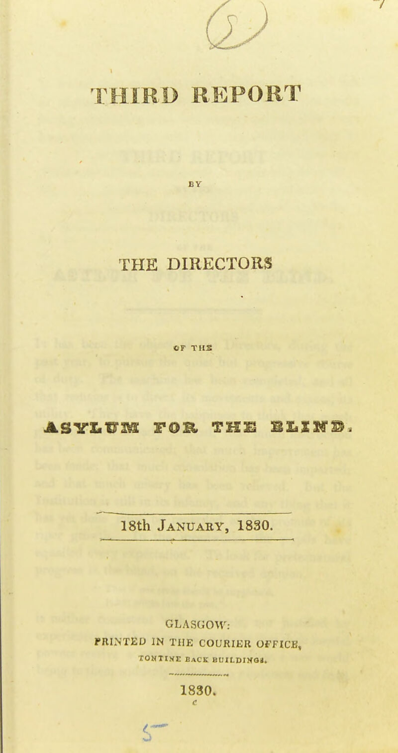 BY THE DIRECTORS OF THS ASirZifTM FOB. TMm B£«IM®3 18th January, 1830. GLASGOW: PRLNTED IN THE COURIER OrFICB, TOMTINE Back BUILDIH08. 1830. c