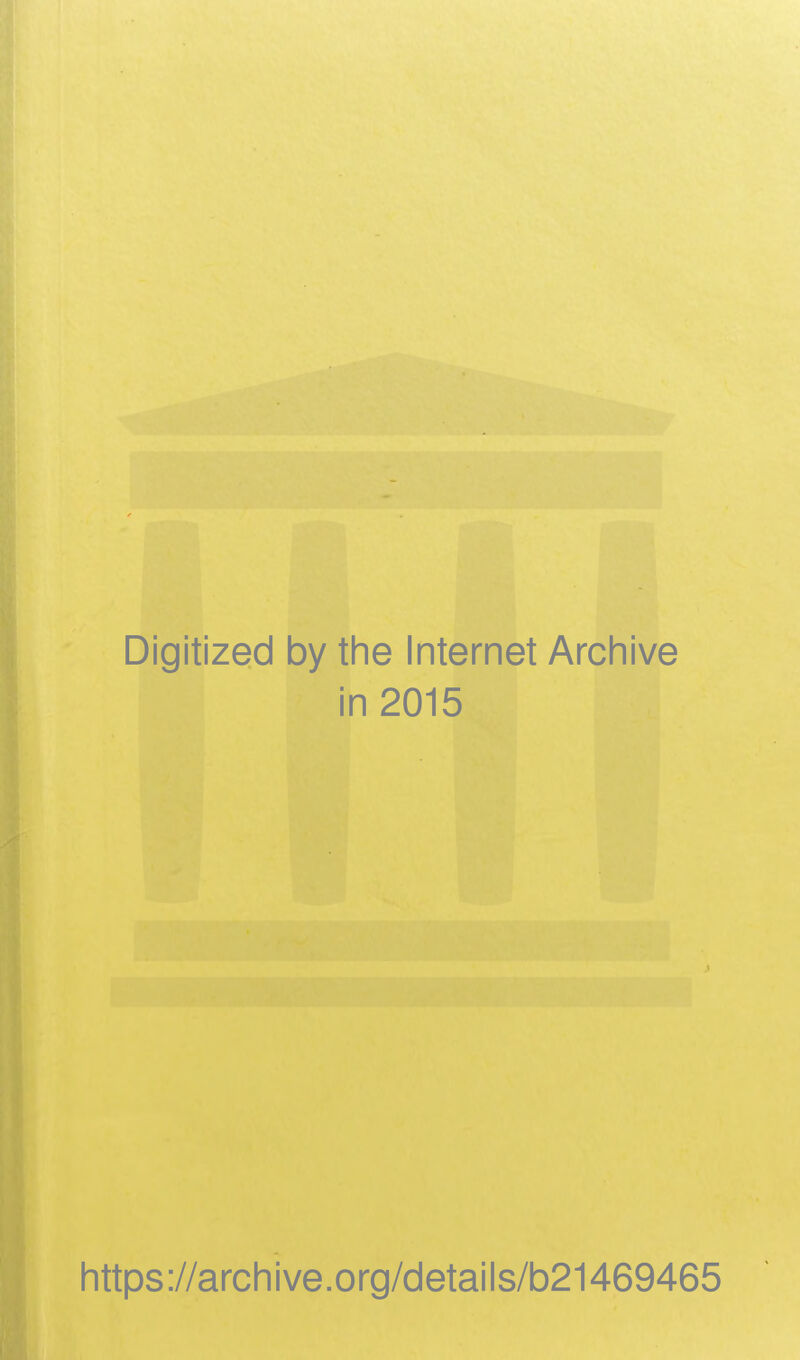 Digitized by the Internet Archive in 2015 https://archive.org/details/b21469465