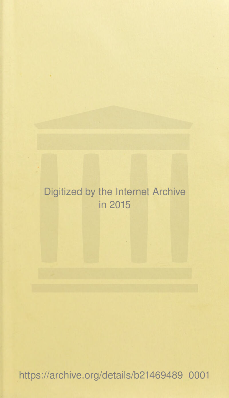 Digitized by the Internet Archive in 2015 https://archive.org/details/b21469489_0001