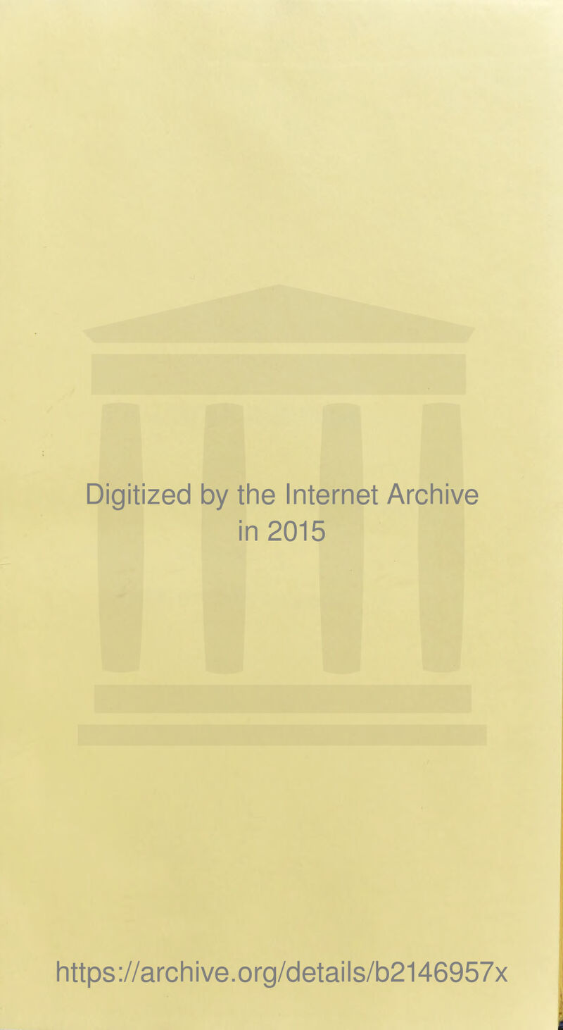 Digitized by the Internet Archive in 2015 https://archive.org/details/b2146957x