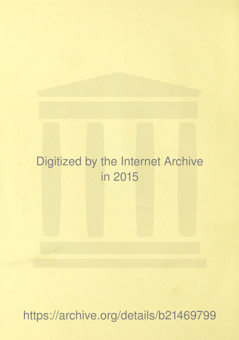 Digitized by the Internet Archive in 2015 https://archive.org/details/b21469799