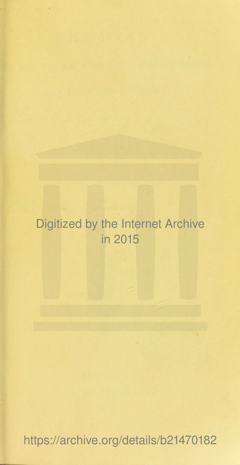 Digitized by the Internet Archive in 2015 https://archive.org/details/b21470182