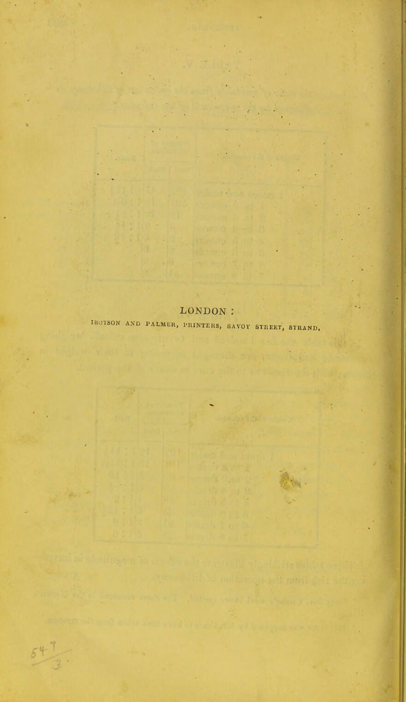LONDON : lUmSON A.VD PALMUU, PniNTEHS, SAVOV STREET, S7RAND.