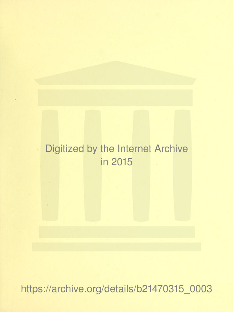Digitized by the Internet Archive in 2015 https://archive.org/details/b21470315_0003