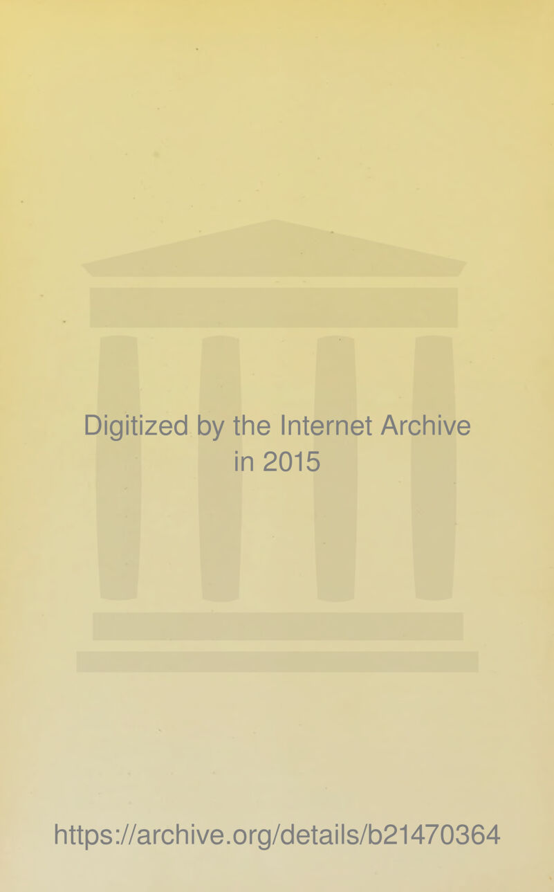 Digitized by tlie Internet Arcliive in 2015 Iittps://arcliive.org/details/b21470364