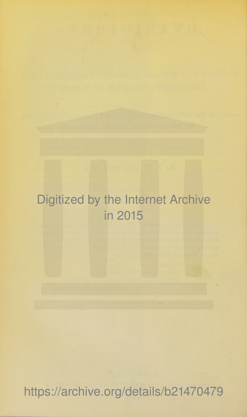 Digitized by the Internet Archive in 2015 https://archive.org/details/b21470479