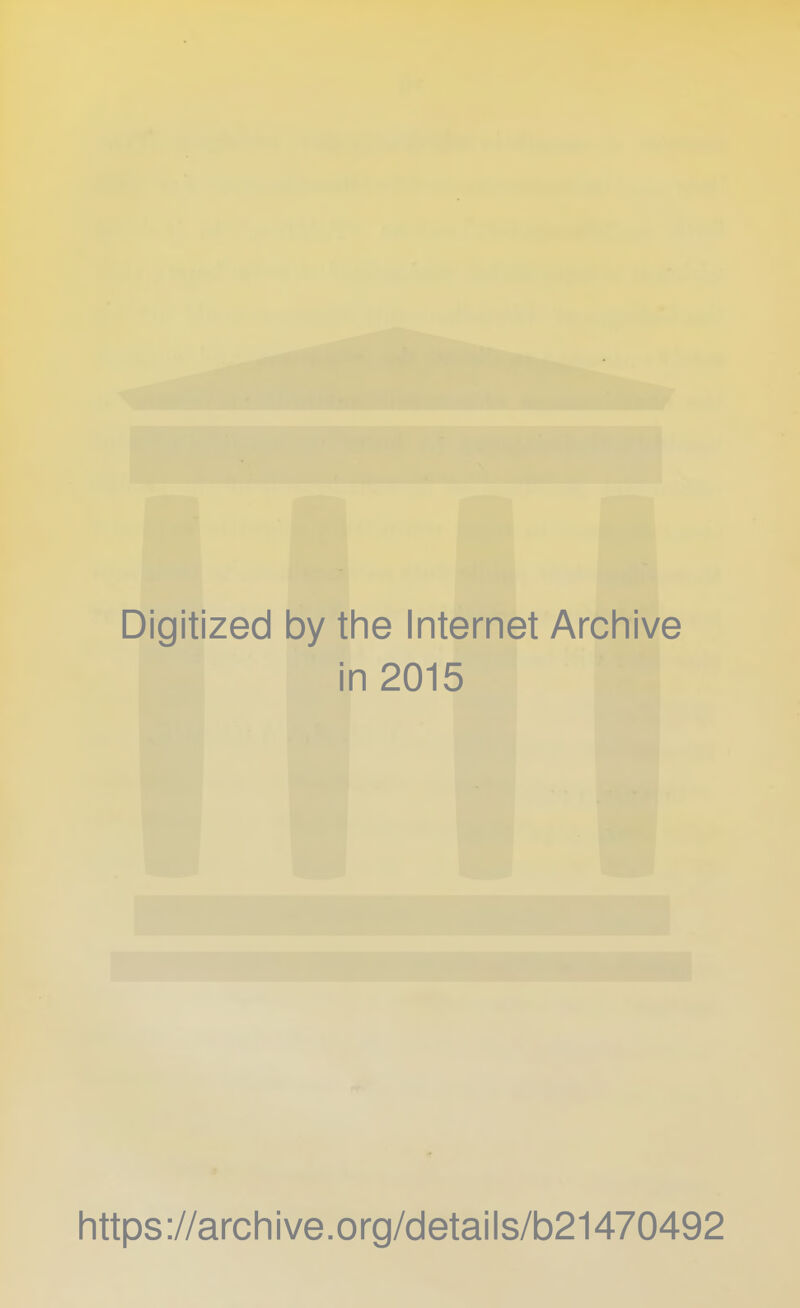 Digitized by the Internet Archive in 2015 https://archive.org/details/b21470492