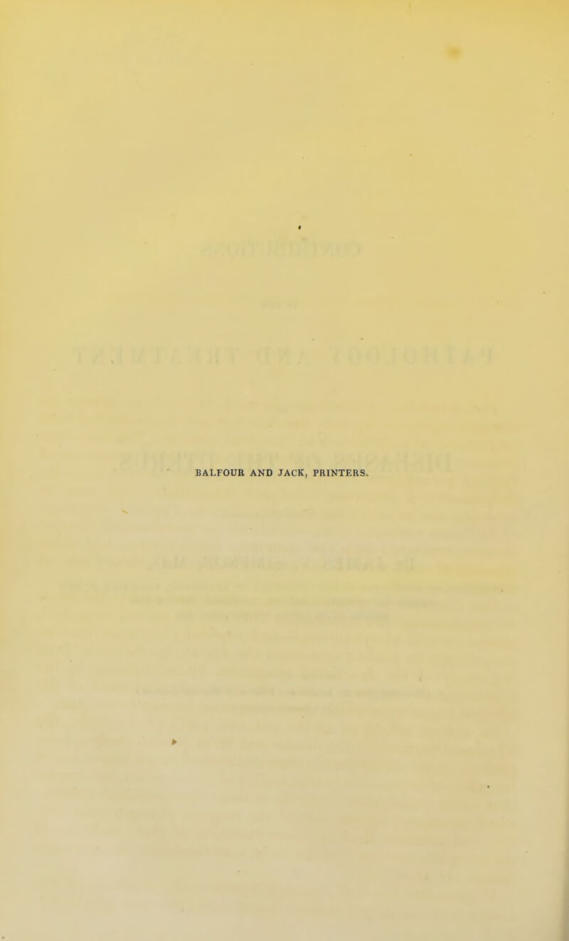 « BALFOUR AND JACK, PRINTERS.