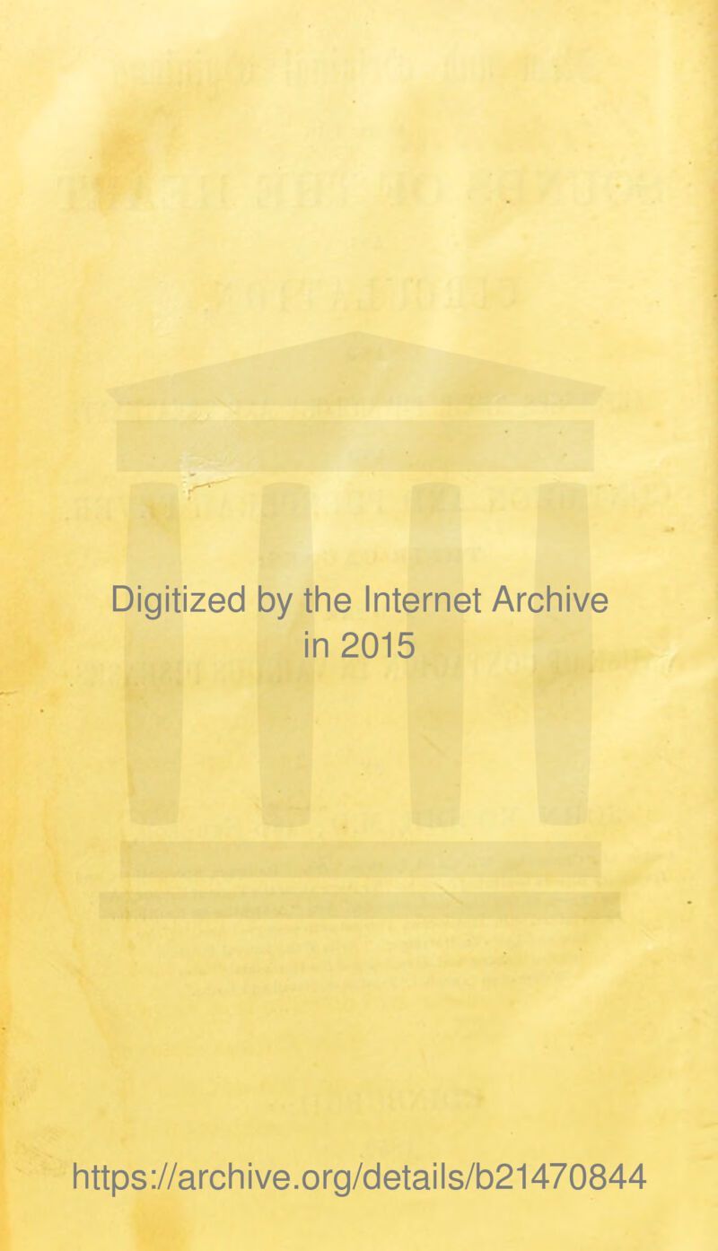 Digitized by the Internet Archive in 2015 https://archive.org/details/b21470844