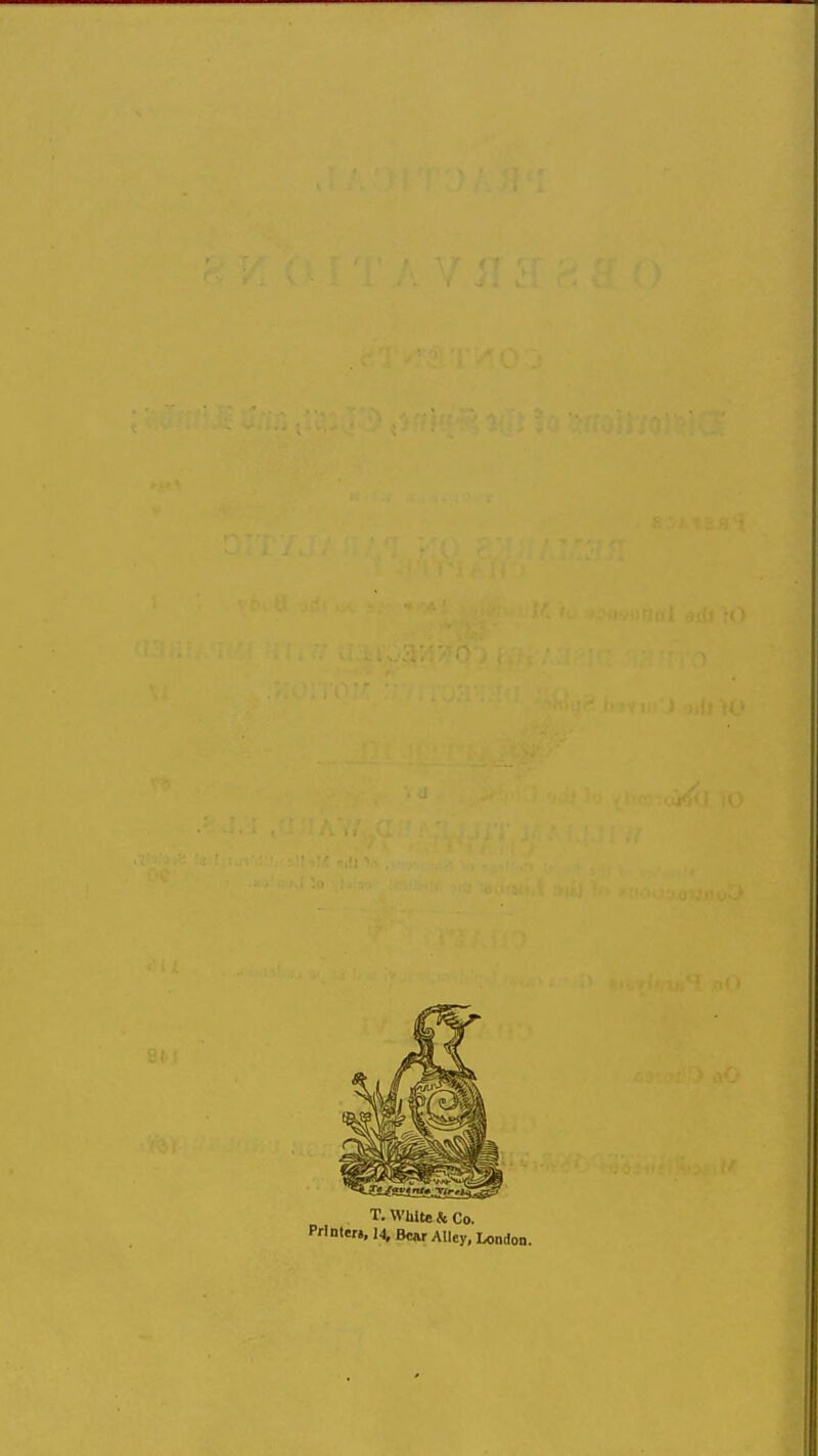 . T. White & Co. nleH, 14, Bcur Alley, London.
