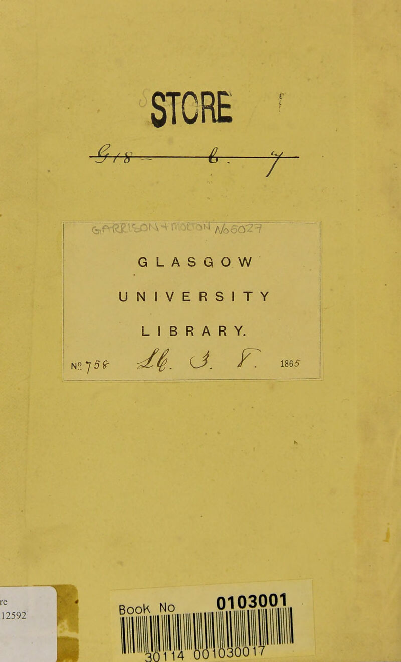 4r T GLASGOW UNIVERSITY LIBRARY. NO 1865 re BooK No 0103001