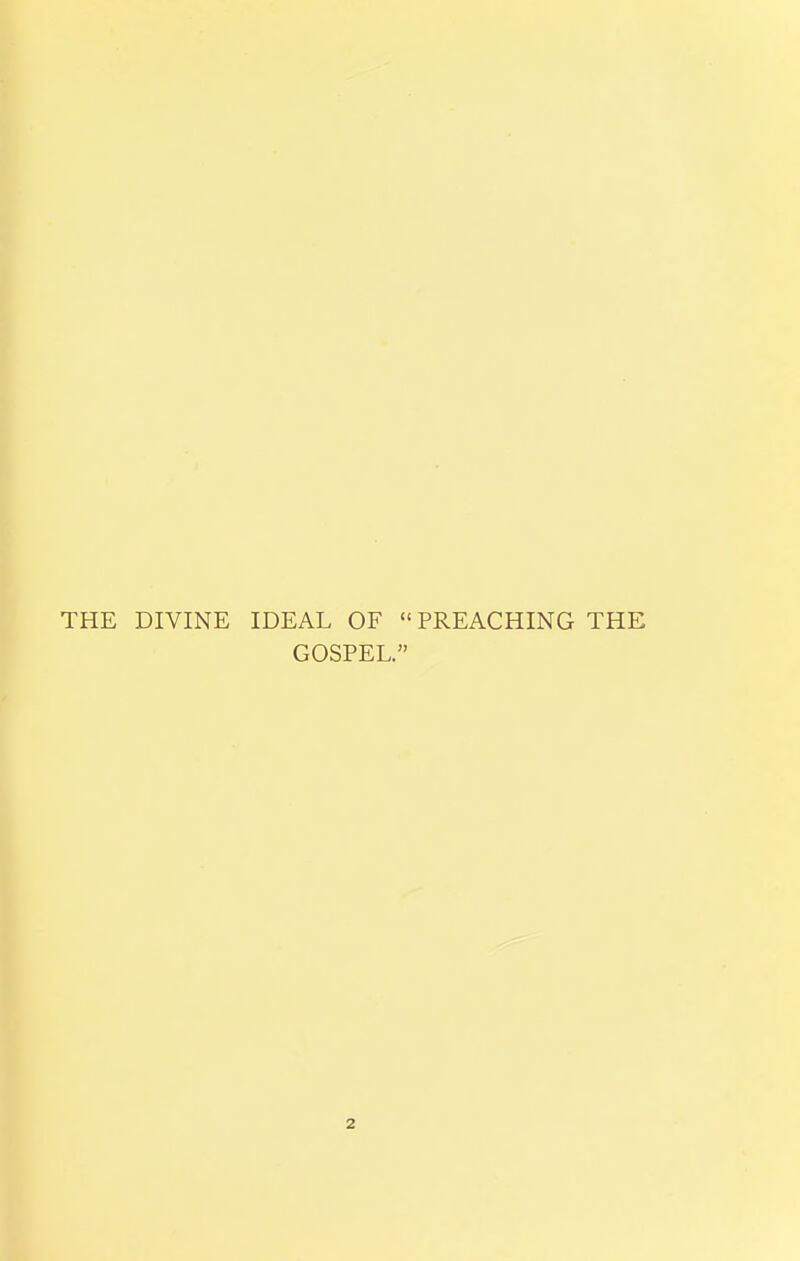 THE DIVINE IDEAL OF PREACHING THE GOSPEL. 2