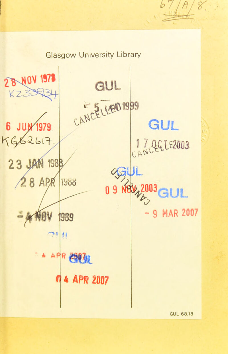 Glasgow University Library 6 JIJrl979 GUL 17.mt liL 09 mil fl* APR GUL - 9 MAR 2007 GUL 68.18