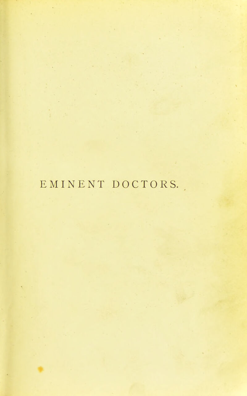 EMINENT DOCTORS.