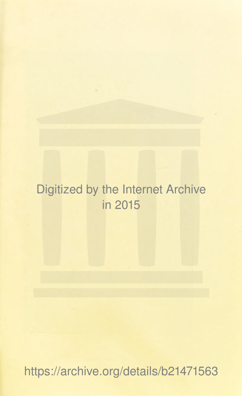 Digitized by the Internet Archive in 2015 https://archive.org/details/b21471563