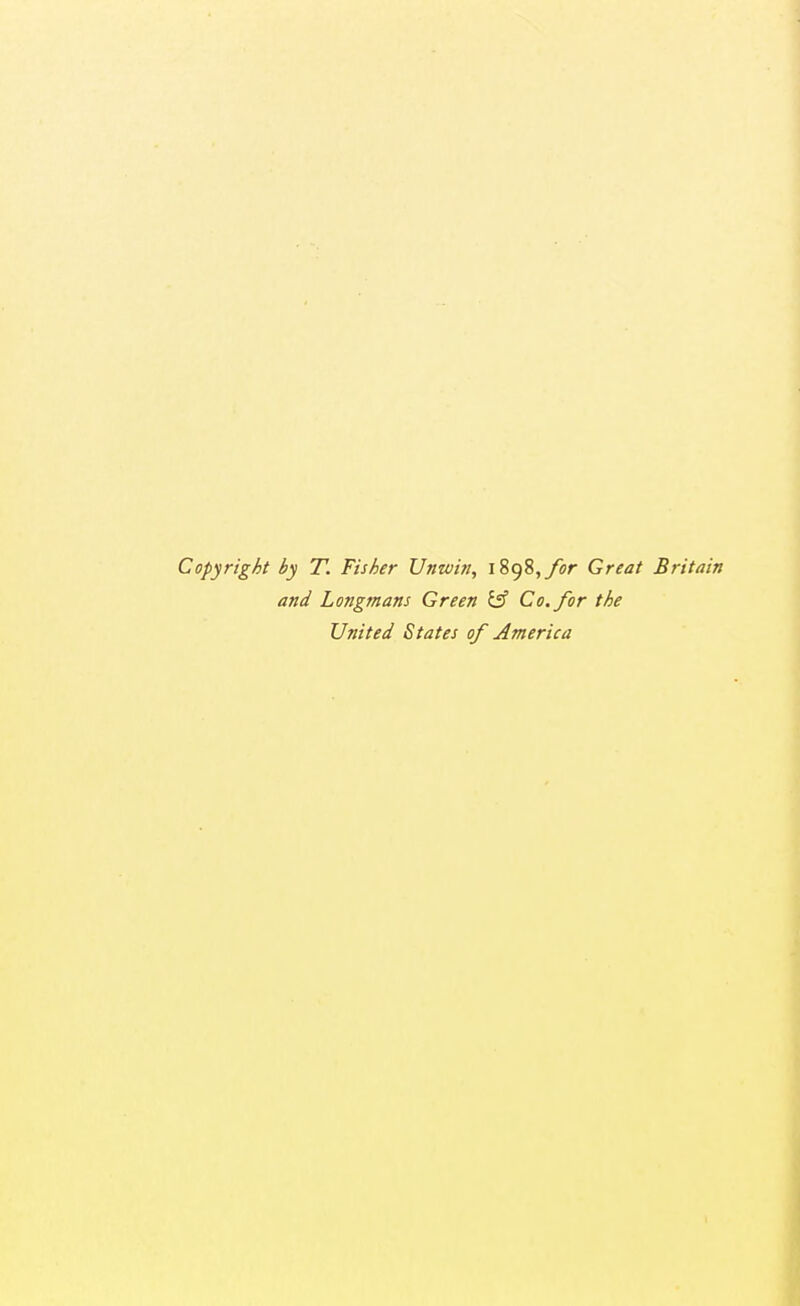 Copyright by T. Fisher Unwin, 1898,/or Great Britain and Longmans Green l£ Co. for the United States of America