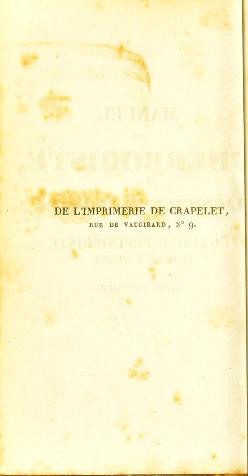 DE L'IMPRIMERIE DE CRAPELET, HUE DE V A L'GIRAKD . K° 9.