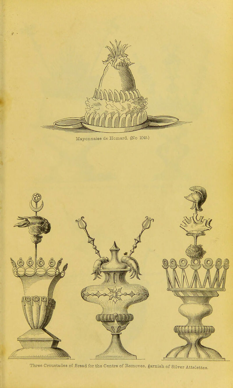 Mayonnaise de Hcmard, (No 1C45.) Three Croustades of Bread for the Centre of Removes, garnish of Silver AttelettSB.