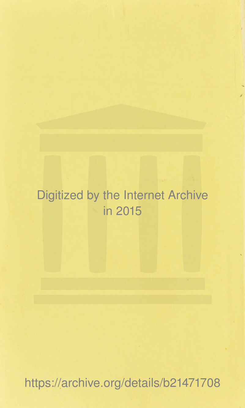 Digitized by the Internet Archive in 2015 https://archive.org/details/b21471708