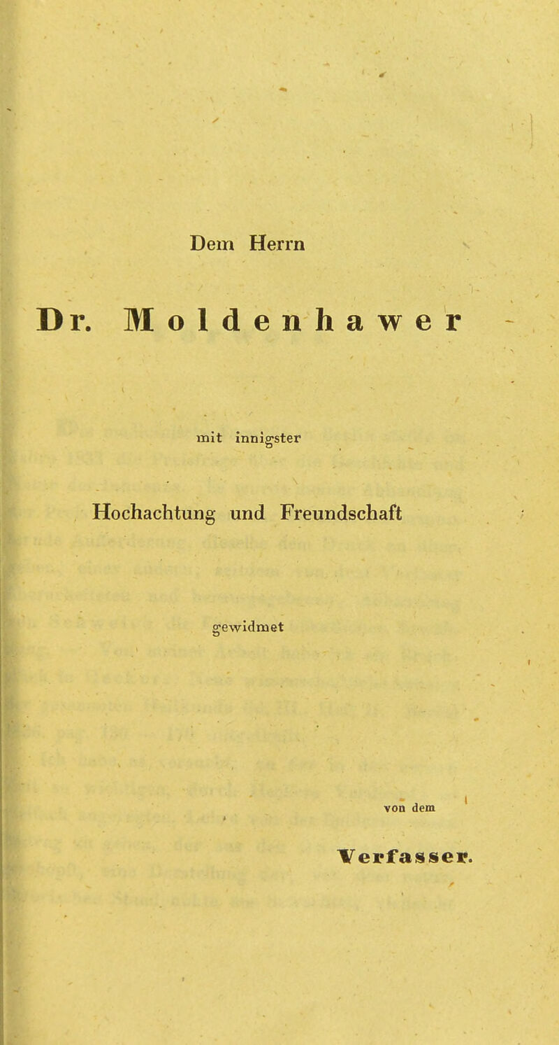 Dem Herrn Dr. Moldenhawer mit innigster Hochachtung und Freundschaft gewidmet vod dem Verfasser.