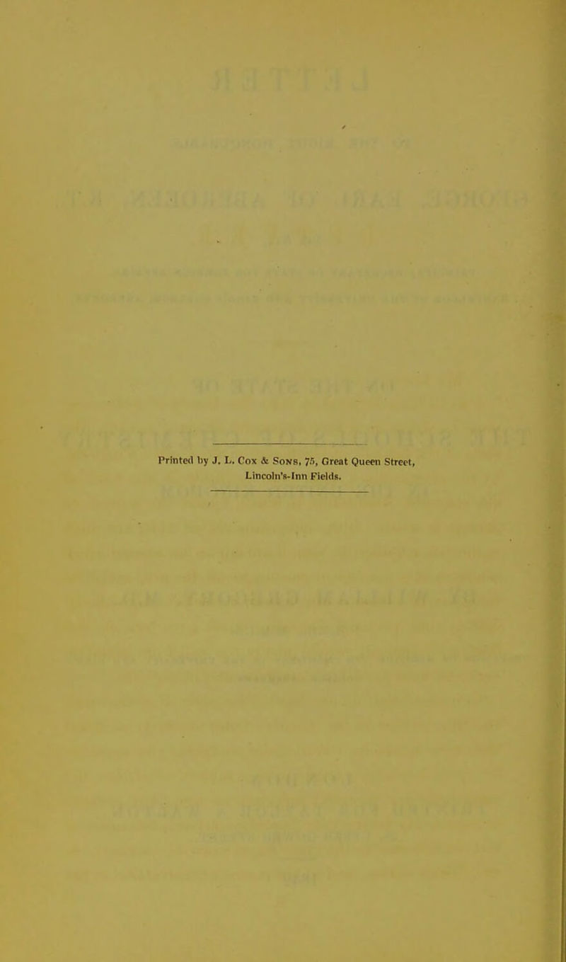 Printc<l by J. L. Cox & Sons, 75, Great Queen Street, Lincoln's-Inn Fields.