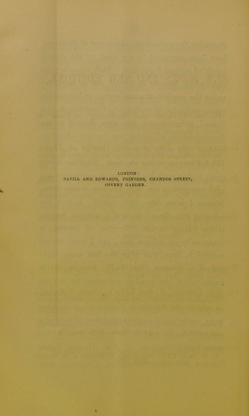 LONDON : SAVILli AND EDWARDS, PrtlNTERS, CHAND08 STREET, COVENT GARDEN.