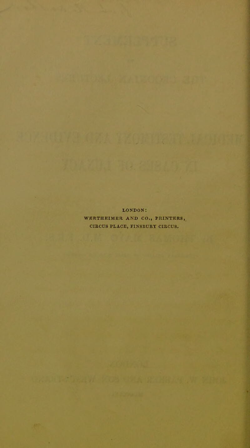 LONDON: WERTHEIMEK AND CO., PRINTERS, CIBCnS PLACE, FINSBCaX CIRCUS.
