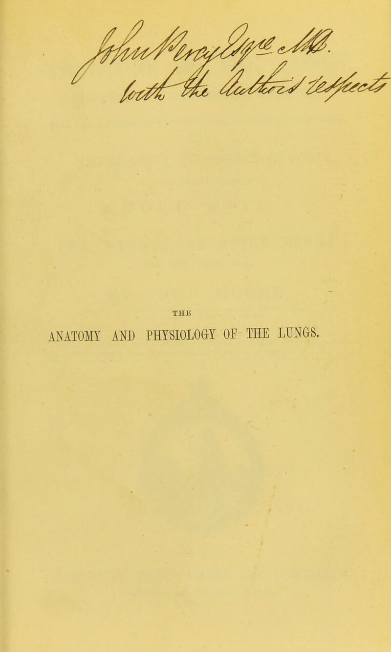THE ANATOMY AND PHYSIOLOGY OF THE LUNGS.