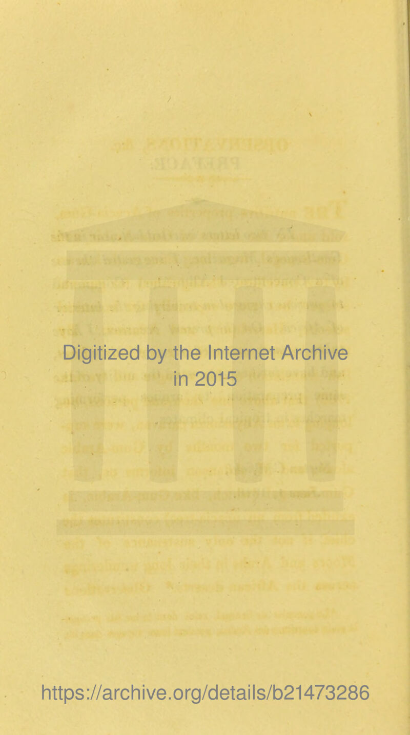 Digitized by the Internet Archive in 2015 https://archive.org/details/b21473286