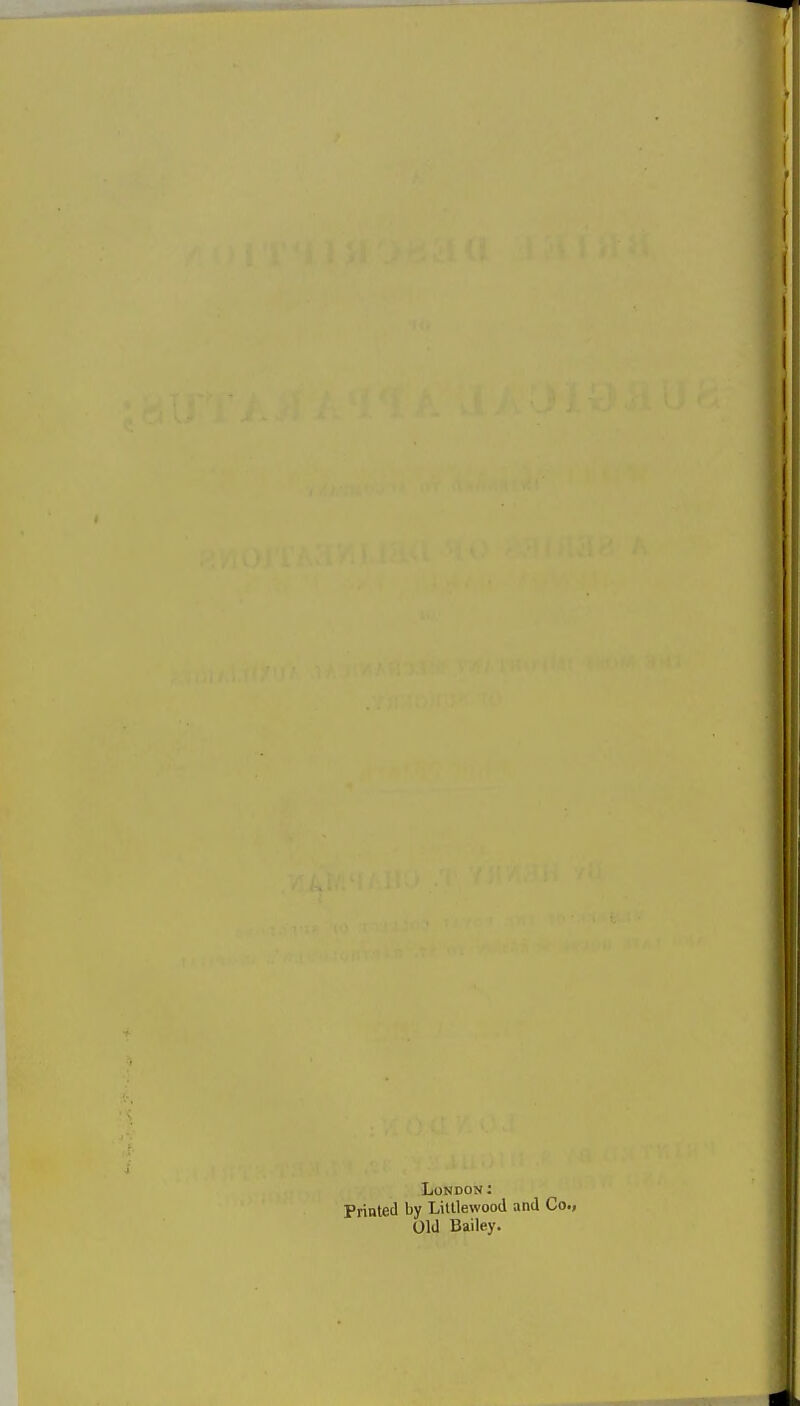 London; Printed by Liltlewood and Co., Old Bailey.