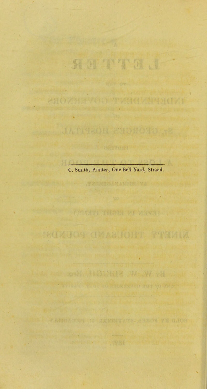 C. Smith, Printer, One Bell Yard, Strand.